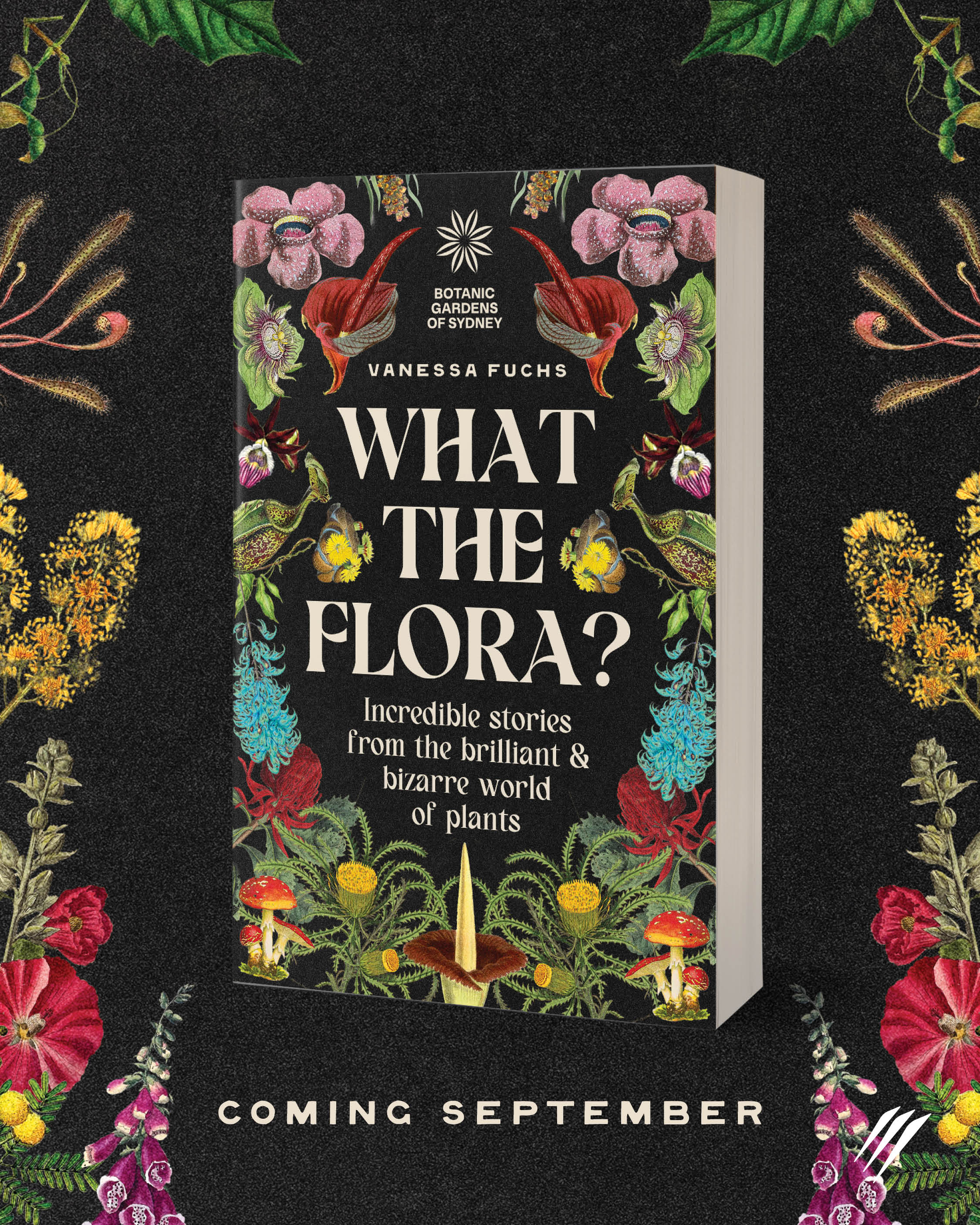 What the Flora? Incredible stories from the brilliant and bizarre world of plants. A new book written by Vanessa Fuchs for Botanic Gardens of Sydney. Coming out in September.
